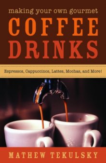 Making your own gourmet coffee drinks: espressos, cappuccinos, lattes, mochas, and more!