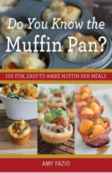 Do You Know the Muffin Pan 100 Fun, Easy-to-Make Muffin Pan Meals