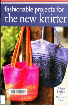 Fashionable Projects for the New Knitter