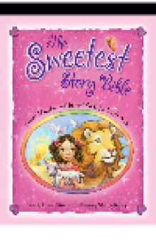 The Sweetest Story Bible. Sweet Thoughts and Sweet Words for Little Girls