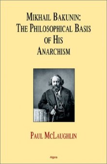 Mikhail Bakunin : the philosophical basis of his theory of anarchism