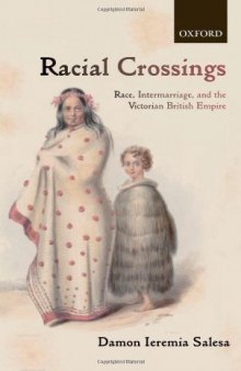 Racial Crossings: Race, Intermarriage, and the Victorian British Empire (Oxford Historical Monographs)  