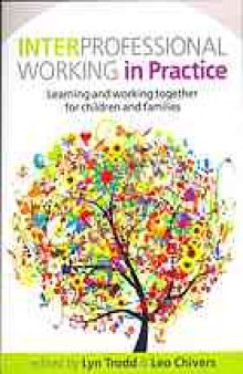 Interprofessional working in practice : learning and working together for children and families