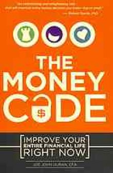 The money code : improve your entire financial life right now
