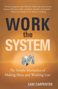 Work the System: The Simple Mechanics of Making More and Working Less