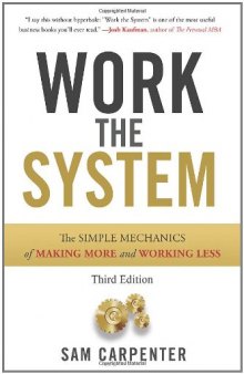 Work the System: The Simple Mechanics of Making More and Working Less THIRD EDITION  