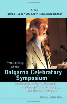 Proceedings of the Dalgarno Celebratory Symposium: Contributions to Atomic, Molecular, and Optical Physics, Astrophysics, and Atmospheric Physics
