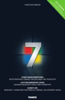 Das inoffizielle Windows 7-Buch: Funktionen erweitern: Registrierungs-Tweaks für Explorer und Taskleiste   Leistungsbremsen lösen: Geheime ... und wirklich überall ins Internet gehen