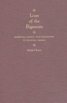 Lives of the Bigamists: Marriage, Family, and Community in Colonial Mexico