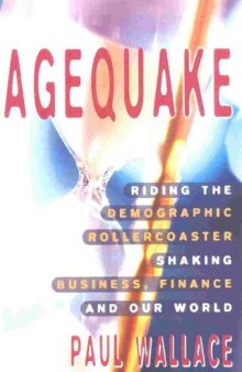 Agequake: Riding the Demographic Rollercoaster Shaking Business, Finance, and Our World