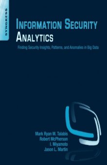 Information Security Analytics: Finding Security Insights, Patterns, and Anomalies in Big Data