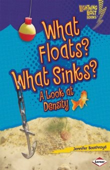 What Floats? What Sinks?: A Look at Density (Lightning Bolt Books -- Exploring Physical Science)