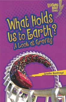 What Holds Us to Earth?: A Look at Gravity (Lightning Bolt Books -- Exploring Physical Science)