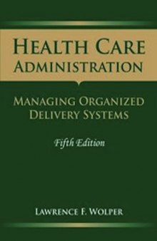 Health Care Administration: Managing Organized Delivery Systems, Fifth Edition (Health Care Administration (Wolper))