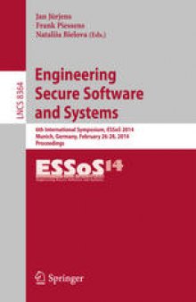 Engineering Secure Software and Systems: 6th International Symposium, ESSoS 2014, Munich, Germany, February 26-28, 2014, Proceedings