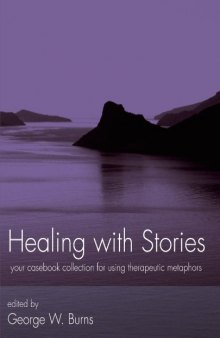 Healing with Stories, Your Casebook Collection for Using Therapeutic Metaphors