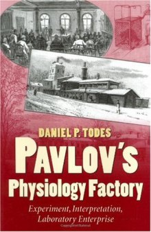 Pavlov's Physiology Factory: Experiment, Interpretation, Laboratory Enterprise