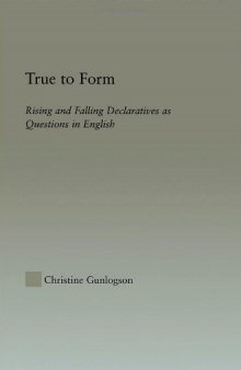 True to Form: Rising and Falling Declaratives as Questions in English (Outstanding Dissertations in Linguistics)