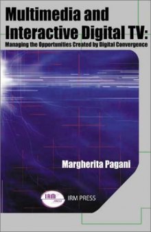 Multimedia and Interactive Digital TV Managing the Opportunities Created Digital Convergence