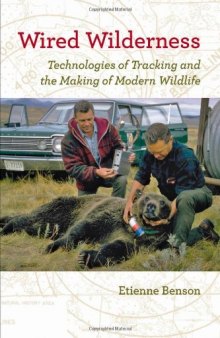 Wired Wilderness: Technologies of Tracking and the Making of Modern Wildlife (Animals, History, Culture)  
