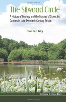 The Silwood Circle: A History of Ecology and the Making of Scientific Careers in Late Twentieth-Century Britain
