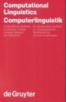 Computational linguistics : an international handbook on computer oriented language research and applications = Computerlinguistik : ein internationales Handbuch zur computergestützten Sprachforschung und ihrer Anwendungen