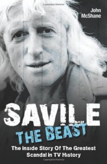 Savile: The Beast: The Inside Story of the Greatest Scandal in TV History
