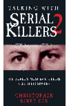 Talking With Serial Killers 2. The World's Most Evil Killers Tell Their Stories