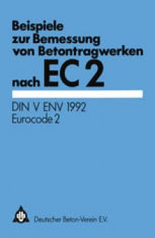Beispiele zur Bemessung von Betontragwerken nach EC 2: DIN V ENV 1992 Eurocode 2
