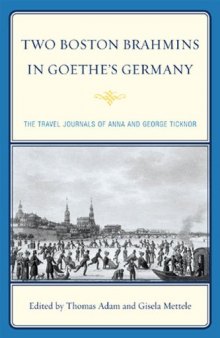 Two Boston Brahmins in Goethe's Germany: The Travel Journals of Anna and George Ticknor