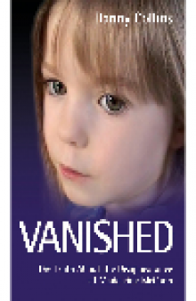 Vanished. The Truth about the Disappearance of Madeline McCann