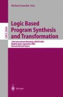 Logic Based Program Synthesis and Transformation: 12th International Workshop, LOPSTR 2002, Madrid, Spain, September 17–20, 2002. Revised Selected Papers