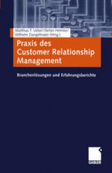 Praxis des Customer Relationship Management: Branchenlösungen und Erfahrungsberichte
