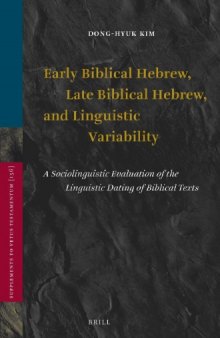 Early Biblical Hebrew, Late Biblical Hebrew, and Linguistic Variability: A Sociolinguistic Evaluation of the Linguistic Dating of Biblical Texts