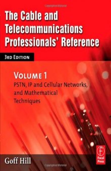 The Cable and Telecommunications Professionals' Reference, Third Edition: PSTN, IP and Cellular Networks, and Mathematical Techniques