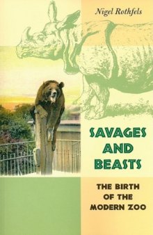 Savages and Beasts: The Birth of the Modern Zoo 
