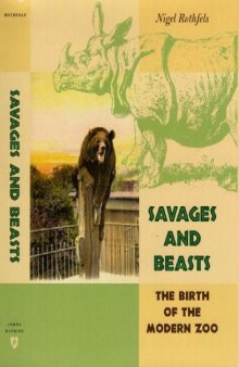 Savages and Beasts: The Birth of the Modern Zoo (Animals, History, Culture)