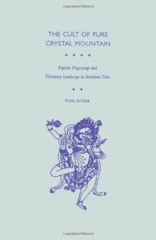 The Cult of Pure Crystal Mountain: Popular Pilgrimage and Visionary Landscape in Southeast Tibet