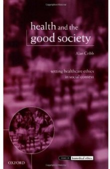 Health and the Good Society: Setting Healthcare Ethics in Social Context (Issues in Biomedical Ethics)