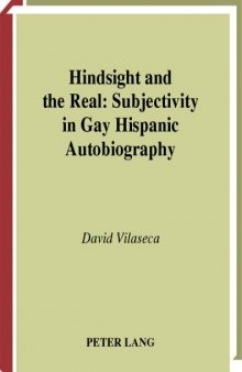 Hindsight and the Real: Subjectivity in Gay Hispanic Autobiography