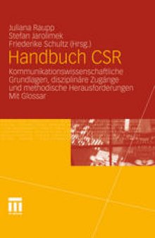 Handbuch CSR: Kommunikationswissenschaftliche Grundlagen, disziplinäre Zugänge und methodische Herausforderungen Mit Glossar