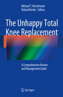 The Unhappy Total Knee Replacement: A Comprehensive Review and Management Guide