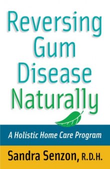 Reversing Gum Disease Naturally : A Holistic Home Care Program