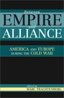 Between Empire and Alliance: America and Europe during the Cold War