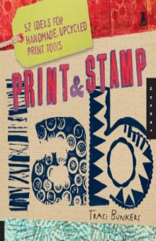 Print & Stamp Lab  52 Ideas for Handmade, Upcycled Print Tools