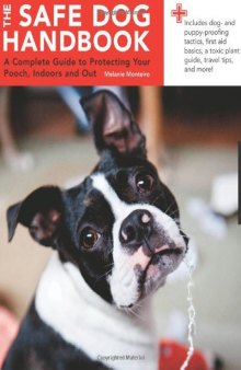 Safe Dog Handbook: A Complete Guide to Protecting Your Pooch, Indoors and Out