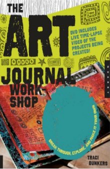 The Art Journal Workshop  Break Through, Explore, and Make it Your Own