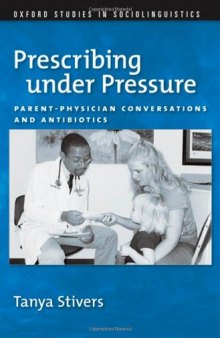 Prescribing under Pressure: Parent-Physician Conversations and Antibiotics (Oxford Studies in Sociolinguistics)