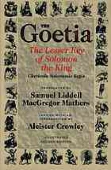 The Goetia : the lesser key of Solomon the King : Lemegeton, Book I--Clavicula Salomonis Regis