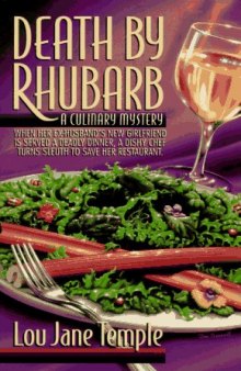 Death By Rhubarb: When Her Ex-Husband's New Girlfriend Is Served A Deadly Dinner, A Dishy Chef Turns Sleuth To Save Her Restaurant.  